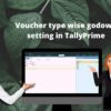 Voucher type wise godown setting in TallyPrime